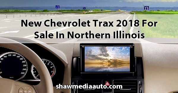 New Chevrolet Trax 2018 for sale in Northern Illinois